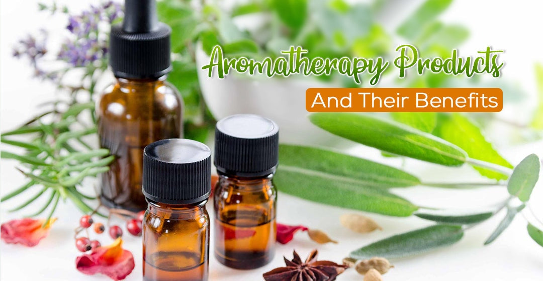 AROMATHERAPY PRODUCTS AND THEIR BENEFITS