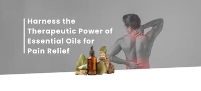 Unveiling Nature's Soothing Arsenal: Power of Essential Oils for Pain Relief