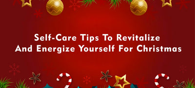 Self-care tips to revitalize and energize yourself for Christmas